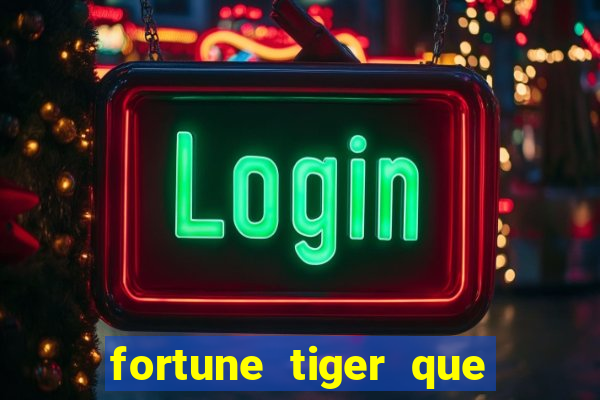 fortune tiger que mais paga